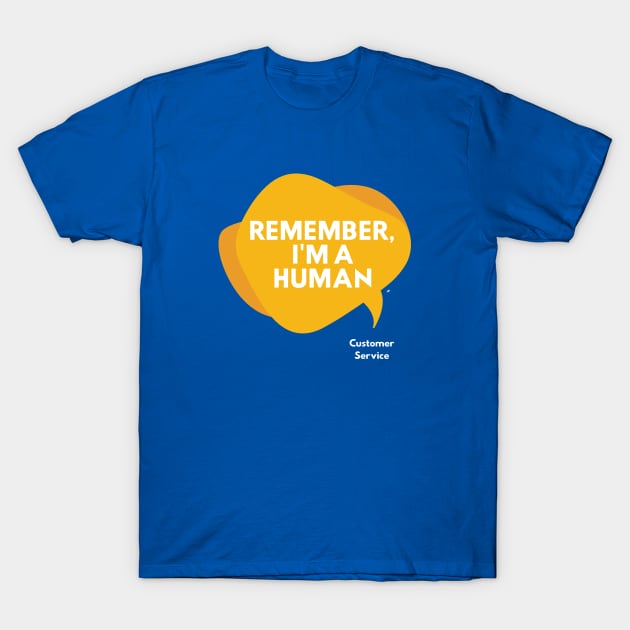 Remember, I'm a Human T-Shirt by Press 1 For Nick